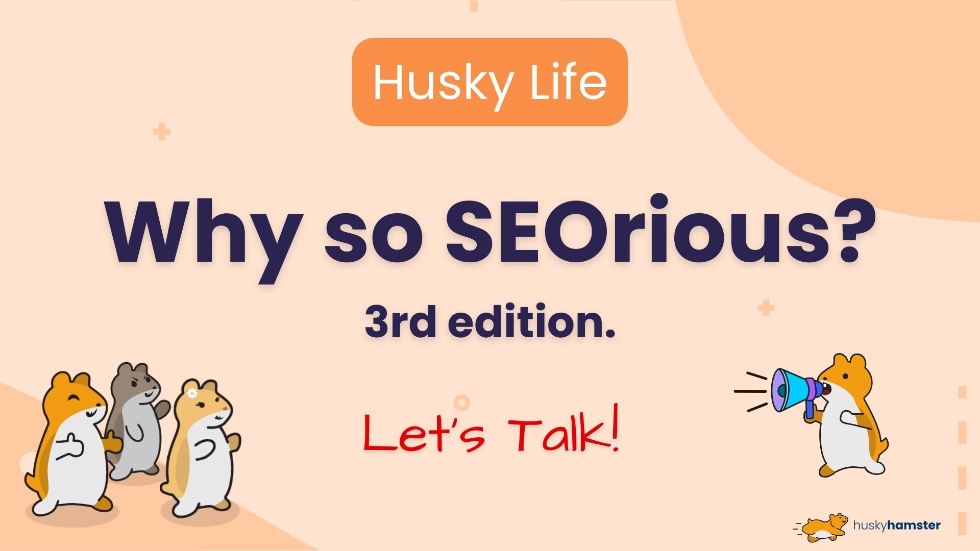 Why so SEOrious? #3, Let's Talk!