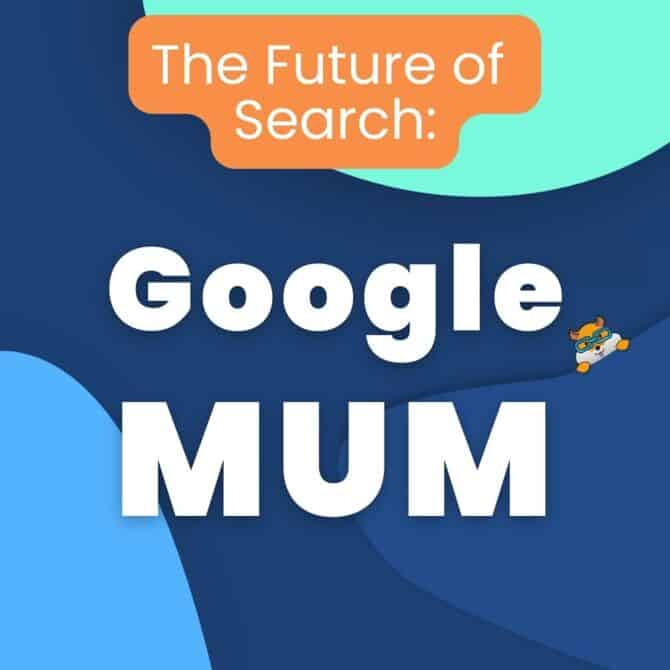 Google MUM: What to Know About the Future of Search